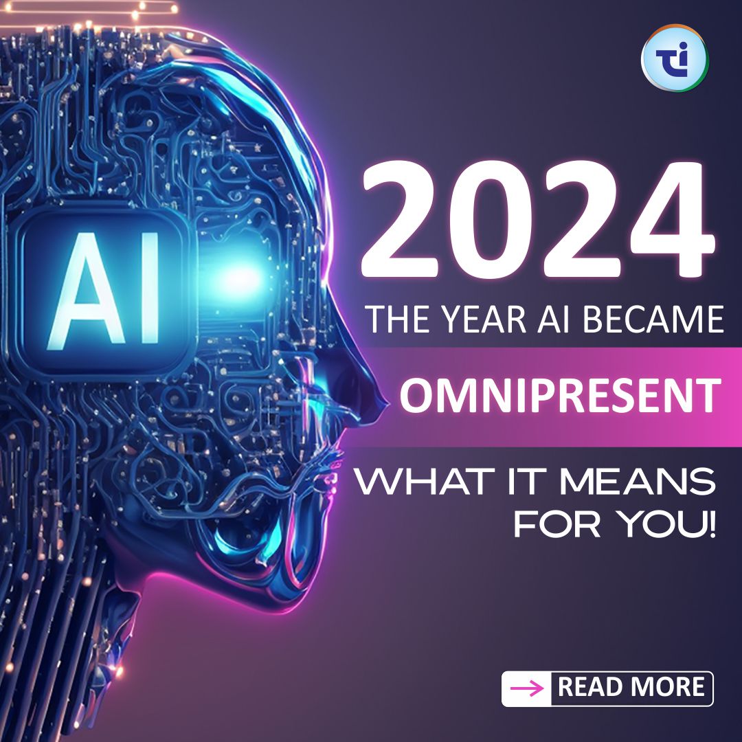 2024: The Year AI Became Omnipresent – What It Means for You!